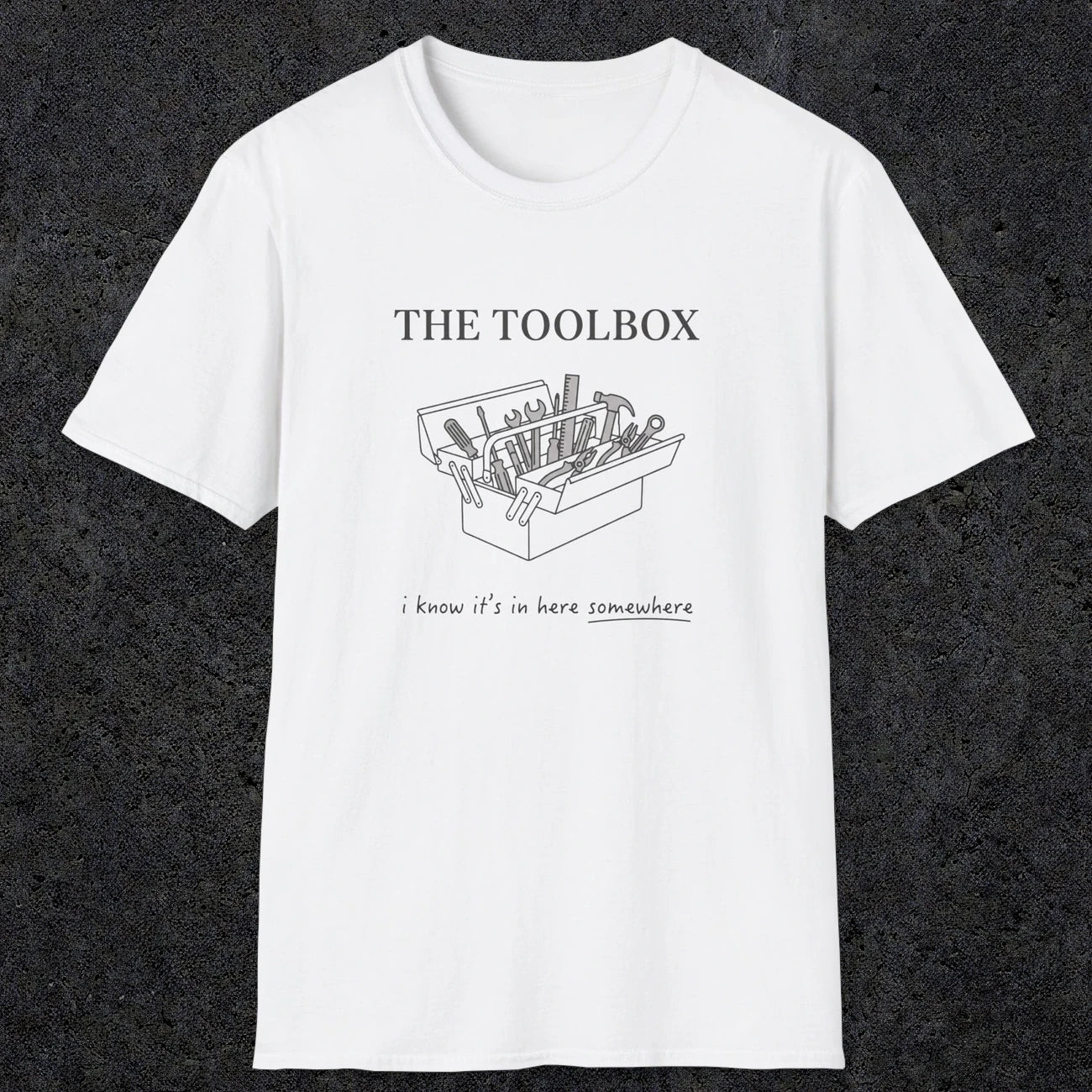 0070 The toolbox, I know it's in here somewhere | Funny Dad T-Shirt | RustyDad