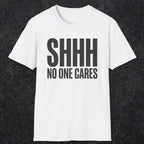 0510 Shhh No One Cares | Funny Dad T-Shirt | RustyDad