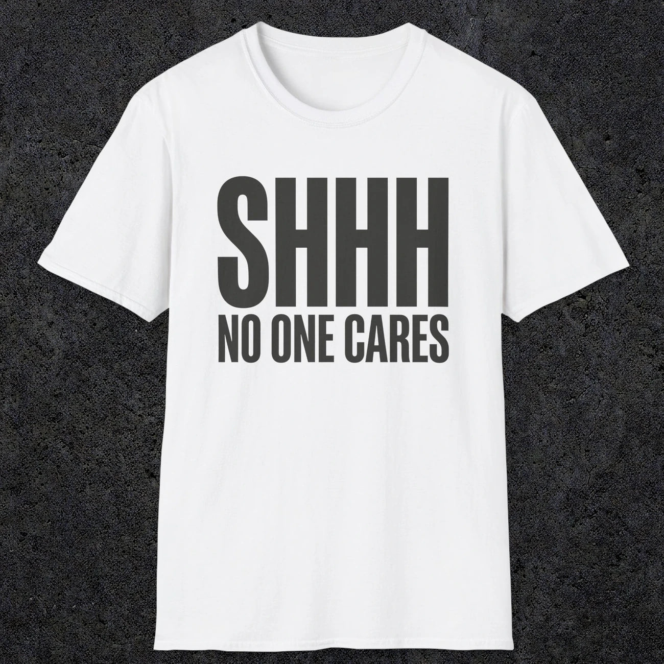 0510 Shhh No One Cares | Funny Dad T-Shirt | RustyDad