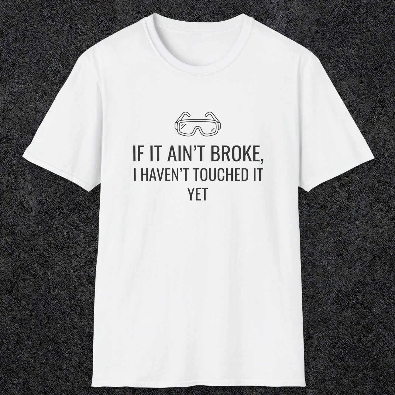 070 If it ain't broke I haven't touched it yet | Funny Dad T-Shirt | RustyDad