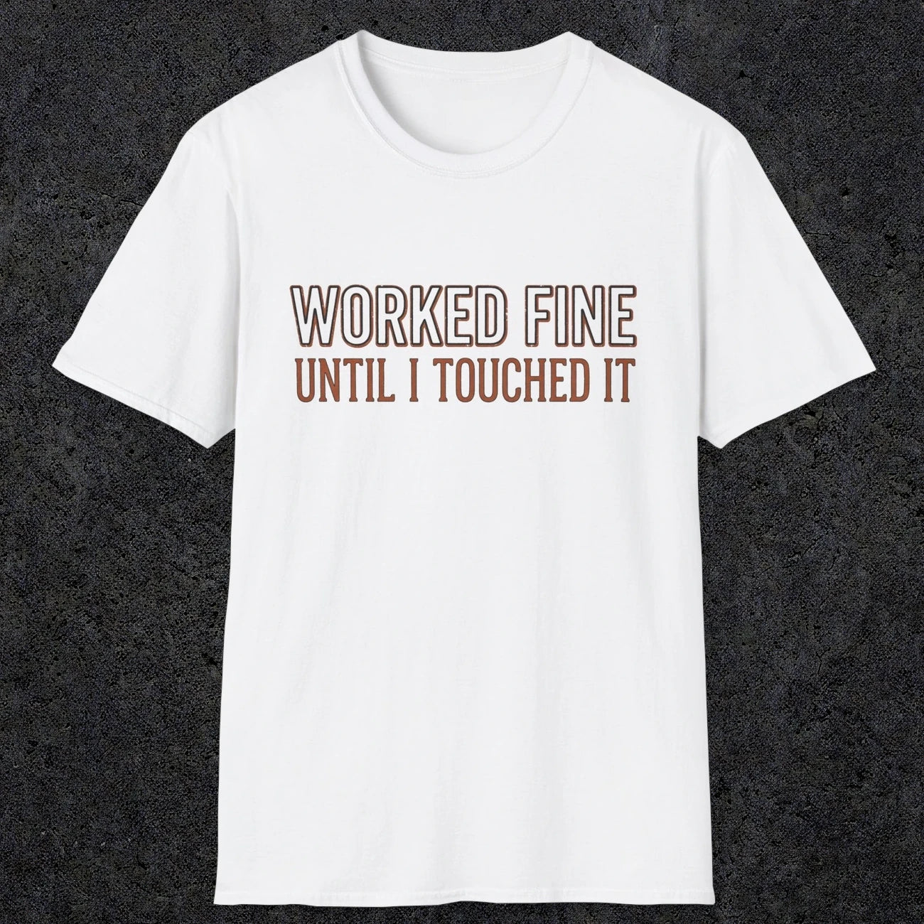 0026 Worked fine until i touched it | Funny Dad T-Shirt | RustyDad