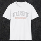 0031 Still got it just can't find it | Funny Dad T-Shirt | RustyDad