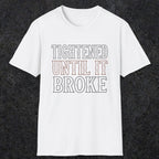 0039 Tightened until it broke | Funny Dad T-Shirt | RustyDad