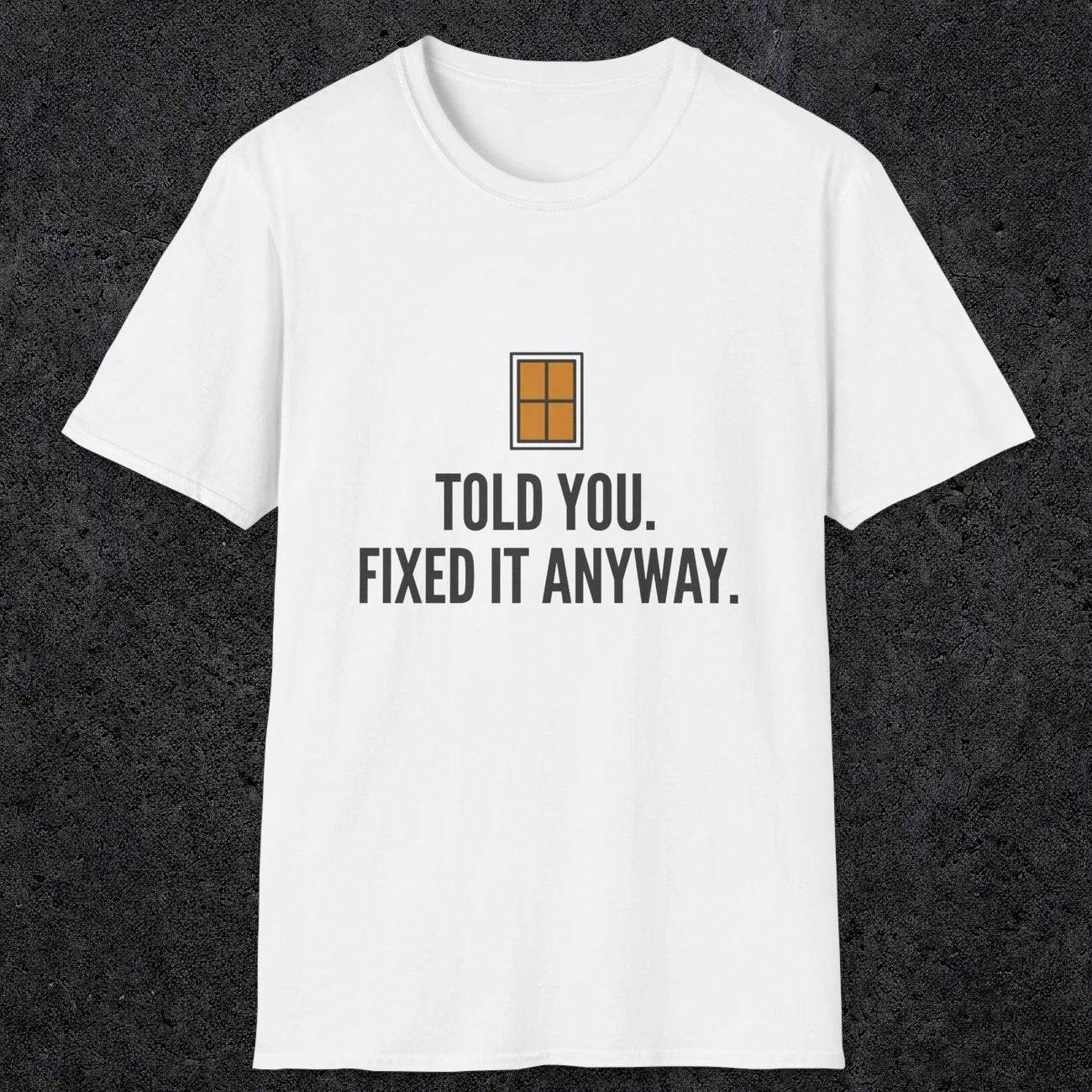 0159 Told You Fixed It Anyway | Funny Dad T-Shirt | RustyDad