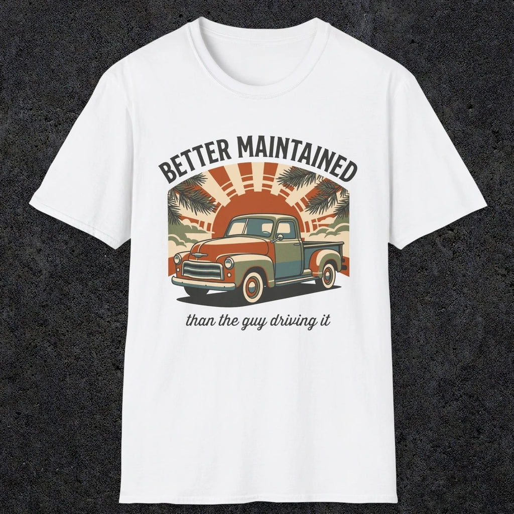 0317 Better Maintained, Than The Guy Driving It | Funny Dad T-Shirt | RustyDad