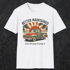 0317 Better Maintained, Than The Guy Driving It | Funny Dad T-Shirt | RustyDad