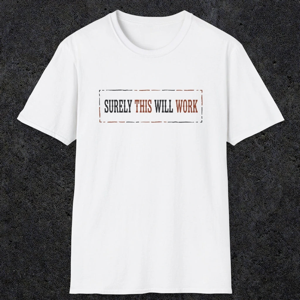 0041 Surely this will work | Funny Dad T-Shirt | RustyDad
