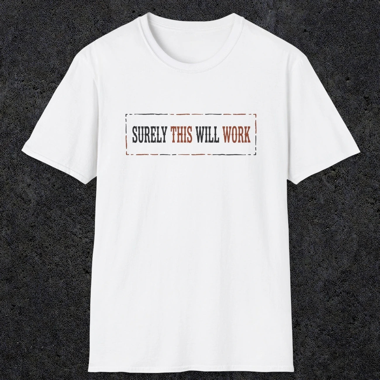 0041 Surely this will work | Funny Dad T-Shirt | RustyDad