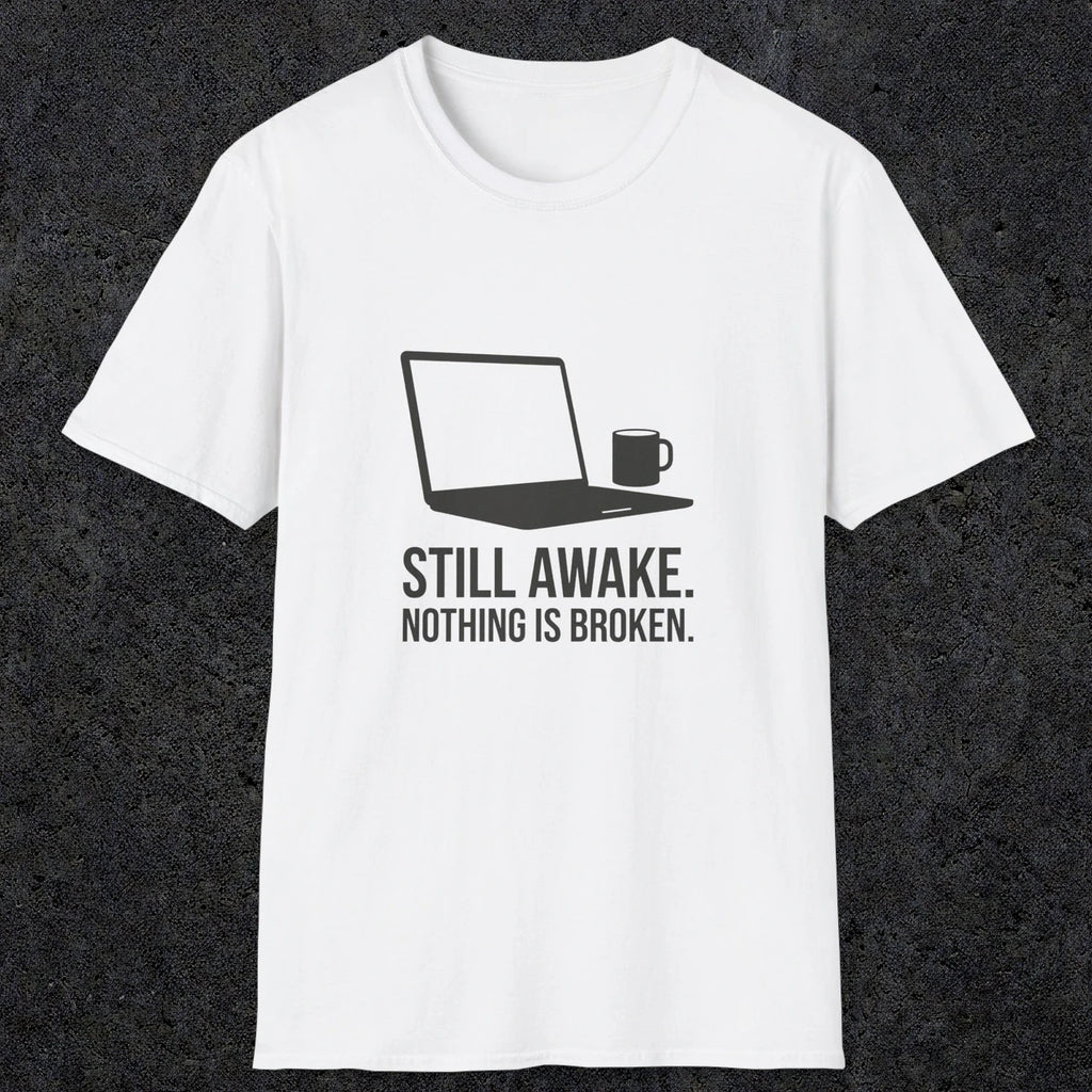 0112 Still Awake Nothing Is Broken | Funny Dad T-Shirt | RustyDad