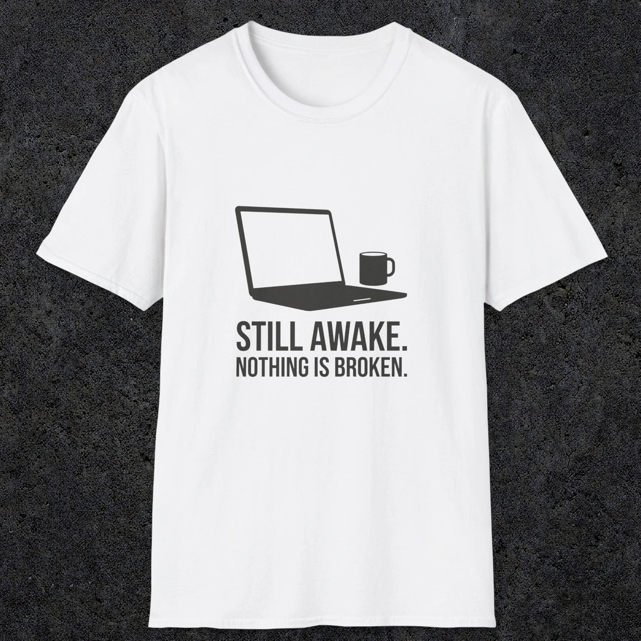 0112 Still Awake Nothing Is Broken | Funny Dad T-Shirt | RustyDad