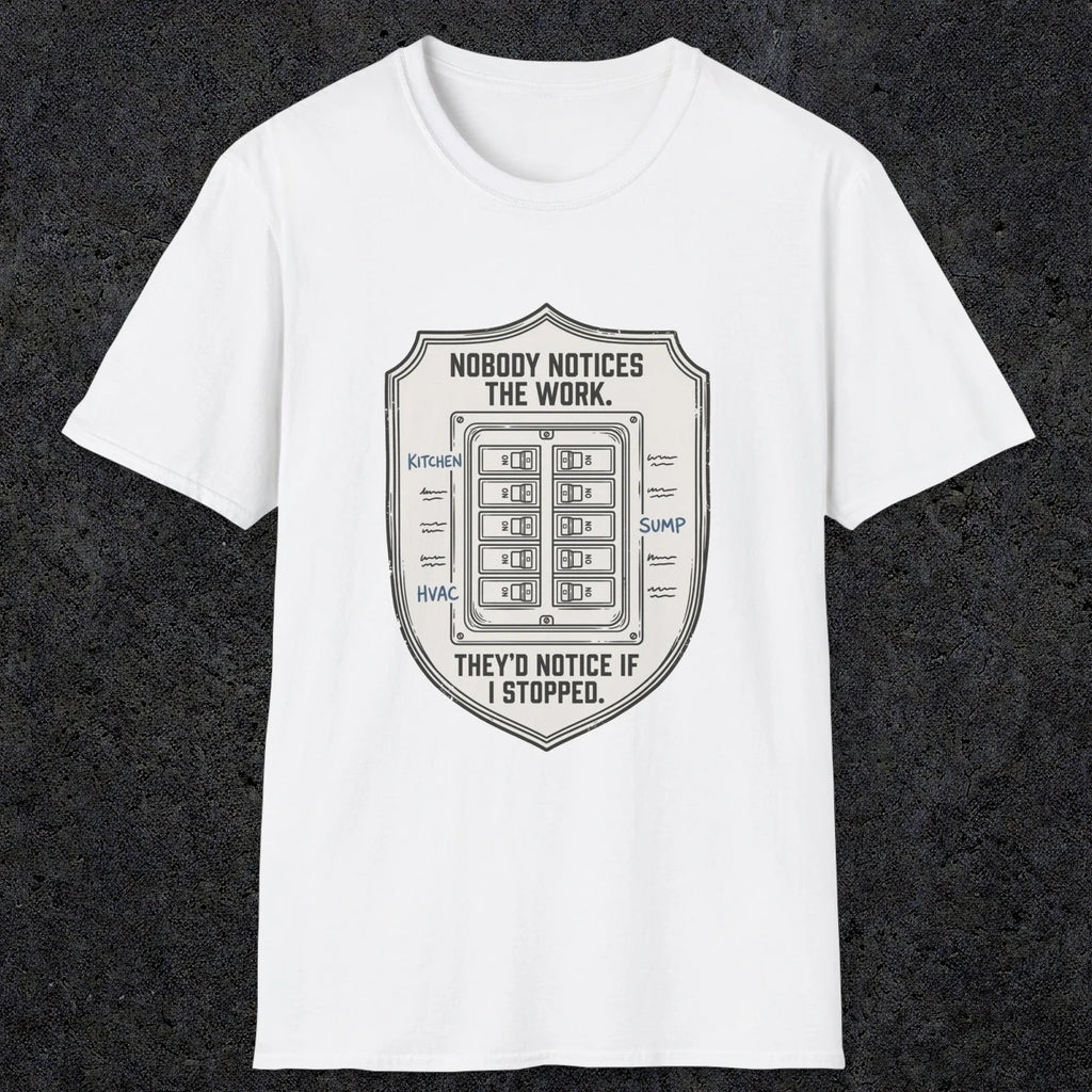 0101 Nobody Notice The Work Theyd Notice If I Stopped | Funny Dad T-Shirt | RustyDad