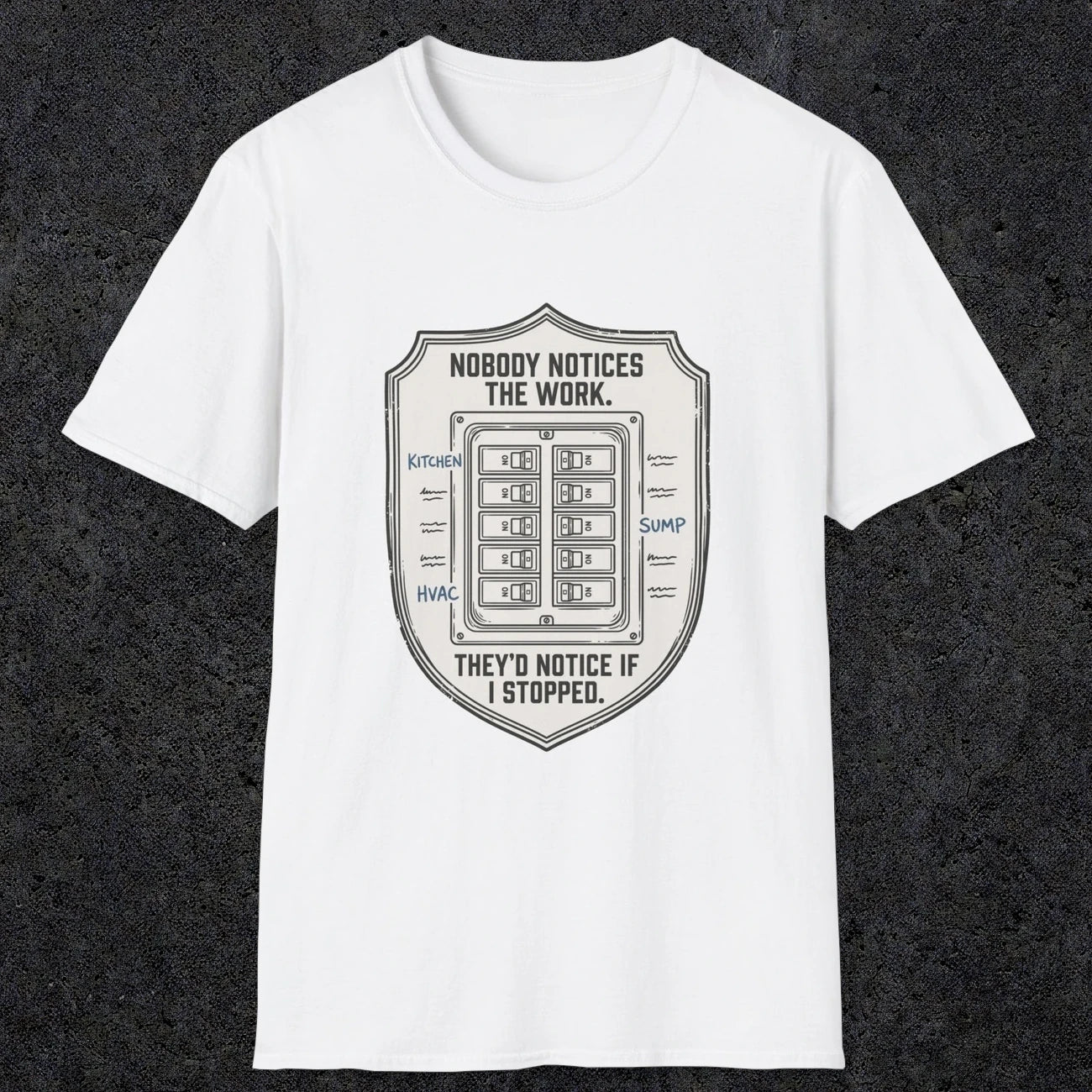 0101 Nobody Notice The Work Theyd Notice If I Stopped | Funny Dad T-Shirt | RustyDad