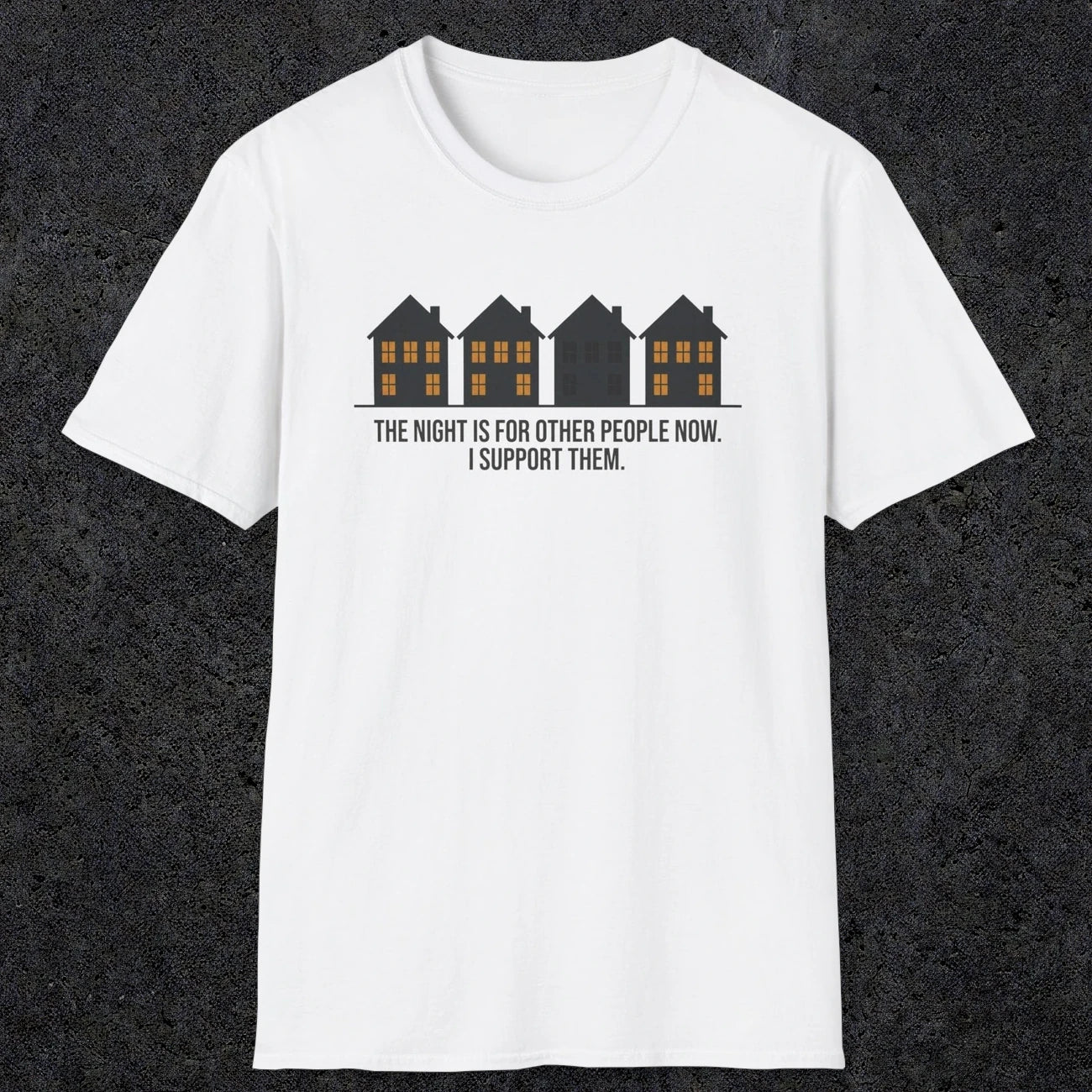 0207 The Night Is For Other People Now. I Support Them | Funny Dad T-Shirt | RustyDad