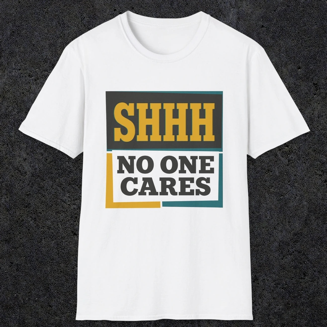 0513 Shhh No One Cares | Funny Dad T-Shirt | RustyDad