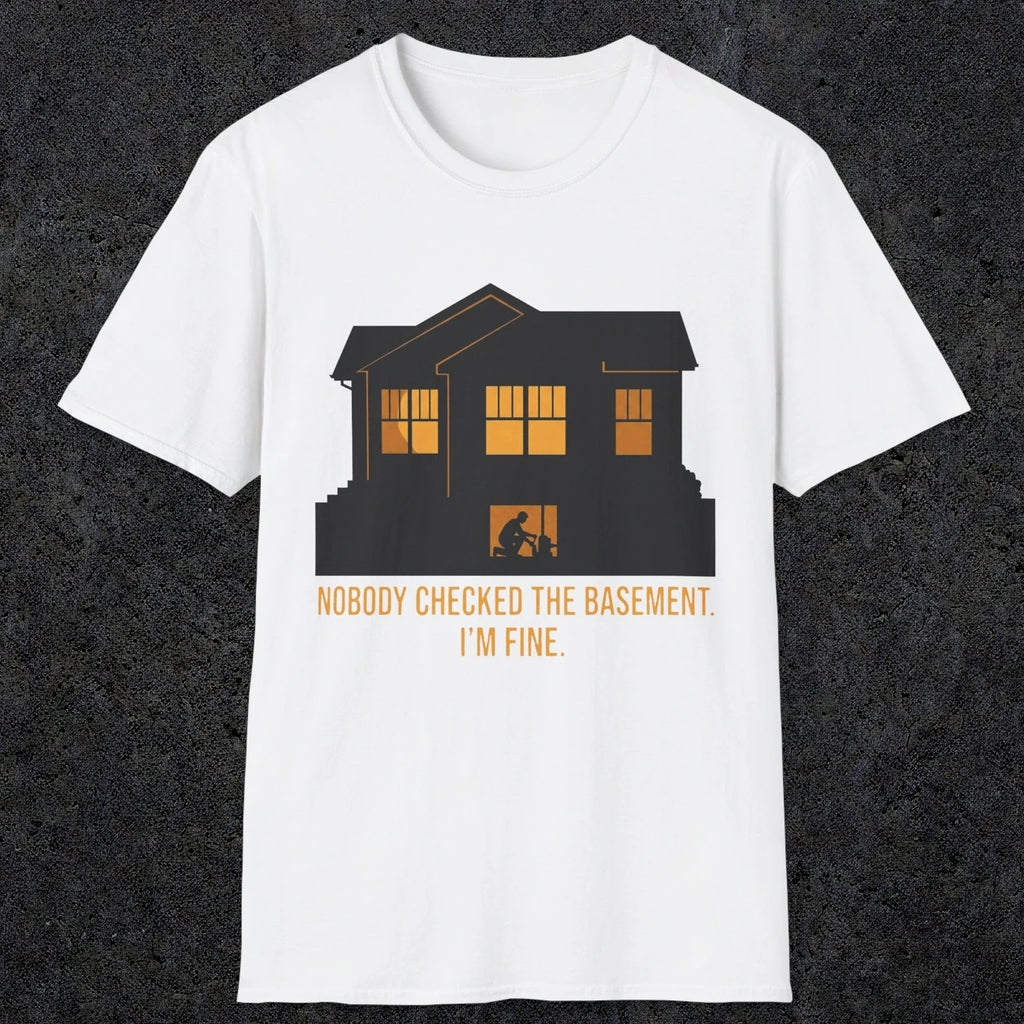0093 Nobody Checked The Basement Im Fine | Funny Dad T-Shirt | RustyDad