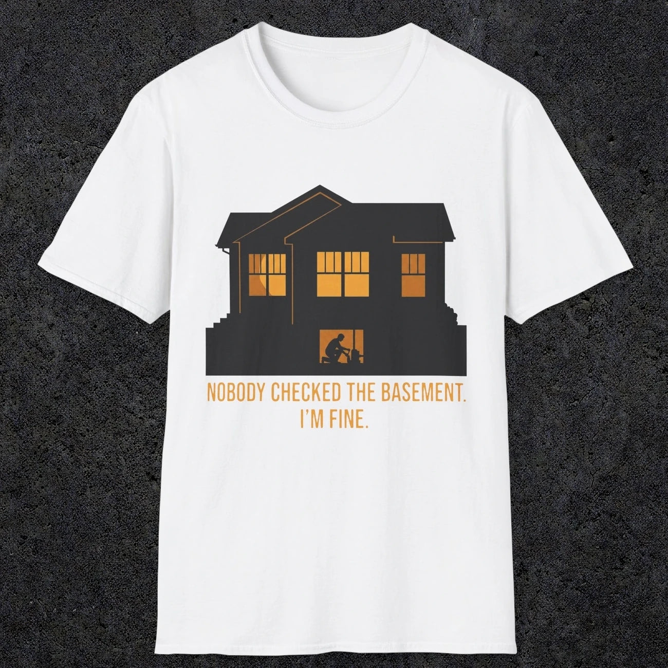 0093 Nobody Checked The Basement Im Fine | Funny Dad T-Shirt | RustyDad