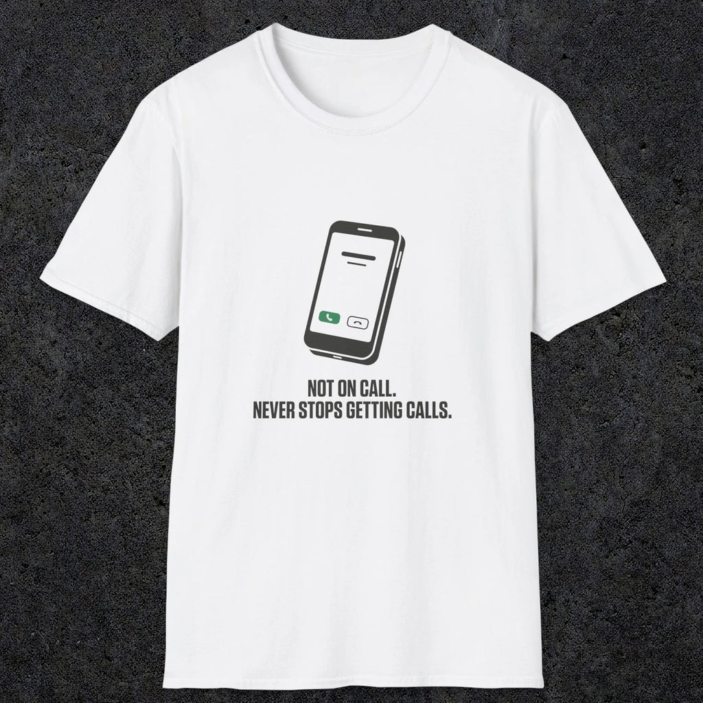 0131 Not On Call Never Stops Getting Calls | Funny Dad T-Shirt | RustyDad