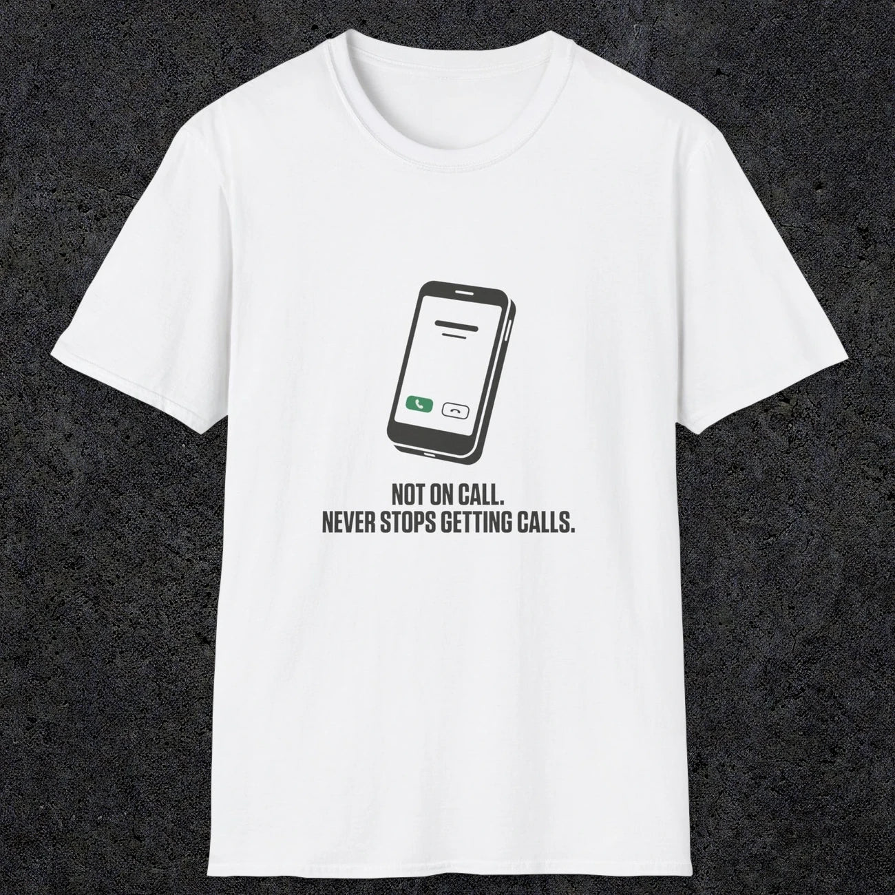 0131 Not On Call Never Stops Getting Calls | Funny Dad T-Shirt | RustyDad