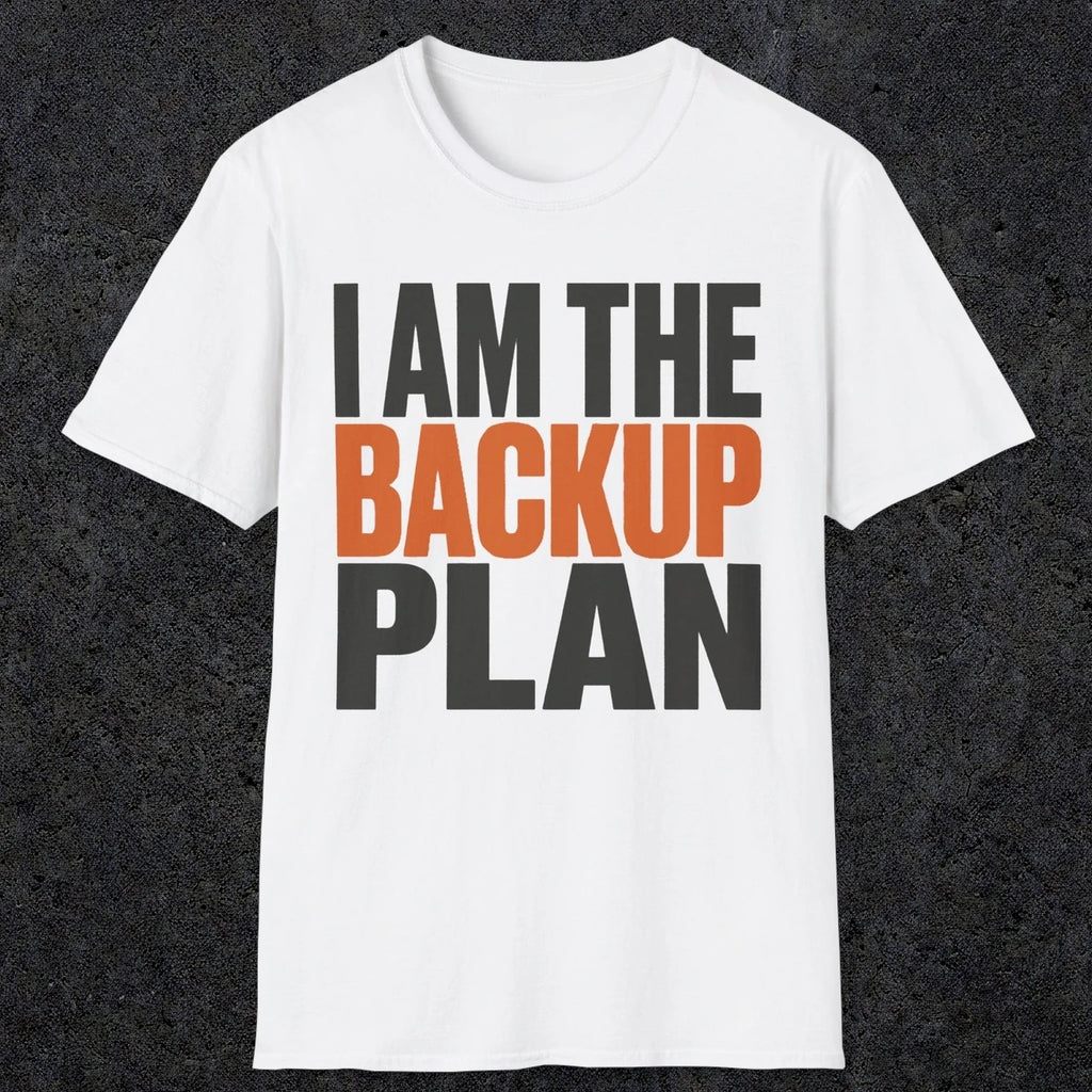 0603 I Am the Backup Plan | Dad T-Shirt | RustyDad