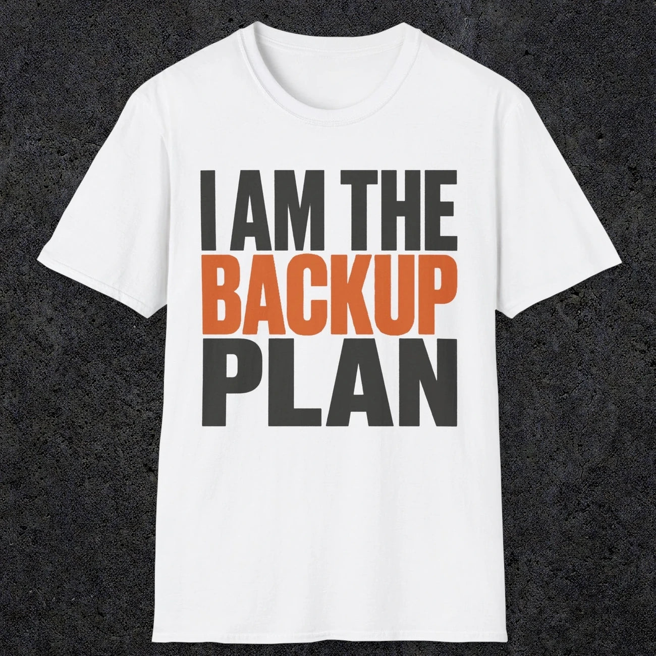 0603 I Am the Backup Plan | Dad T-Shirt | RustyDad