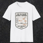 0109 I See The Failure Before Iy Happens I Dont Mention It I Fix It | Funny Dad T-Shirt | RustyDad
