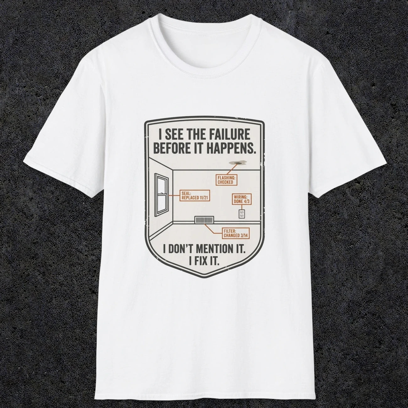 0109 I See The Failure Before Iy Happens I Dont Mention It I Fix It | Funny Dad T-Shirt | RustyDad