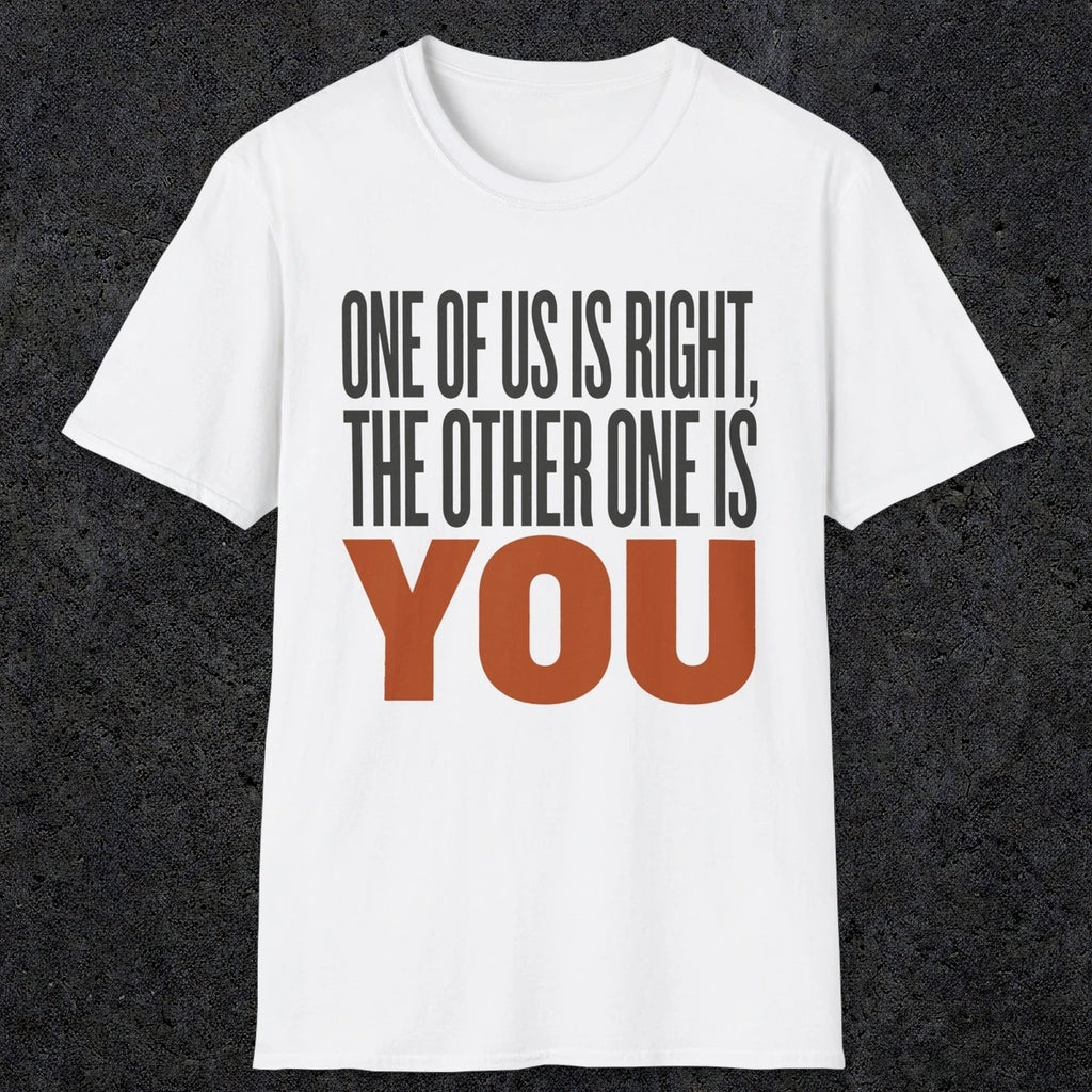 0439 One Of Us Is Right. The Other One Is You | Funny Dad T-Shirt | RustyDad