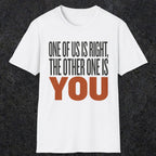 0439 One Of Us Is Right. The Other One Is You | Funny Dad T-Shirt | RustyDad