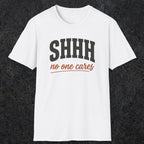 0515 Shhh No One Cares | Funny Dad T-Shirt | RustyDad