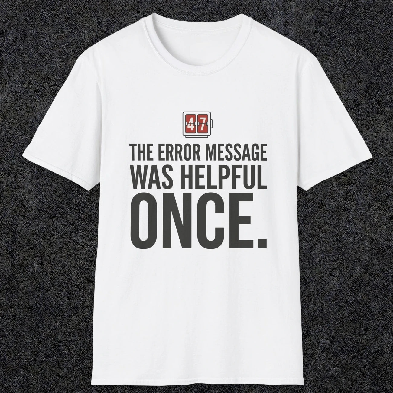 0129 The Error Message Was Helpful Once | Funny Dad T-Shirt | RustyDad