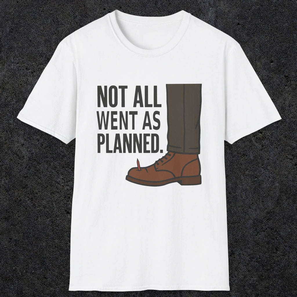 0249 Not All Went As Planned | Funny Dad T-Shirt | RustyDad
