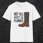 0249 Not All Went As Planned | Funny Dad T-Shirt | RustyDad