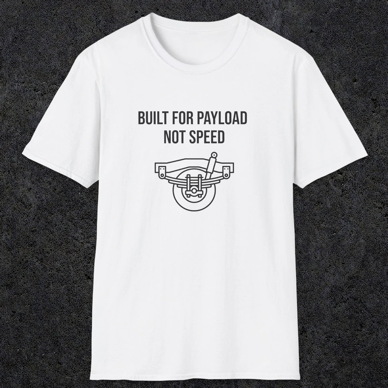 046 Built For Payload Not Speed | Funny Dad T-Shirt | RustyDad