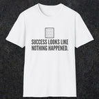 0107 Success Looks Like Nothing Happened | Funny Dad T-Shirt | RustyDad