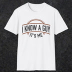 0018 I know a guy, it's me | Funny Dad T-Shirt | RustyDad