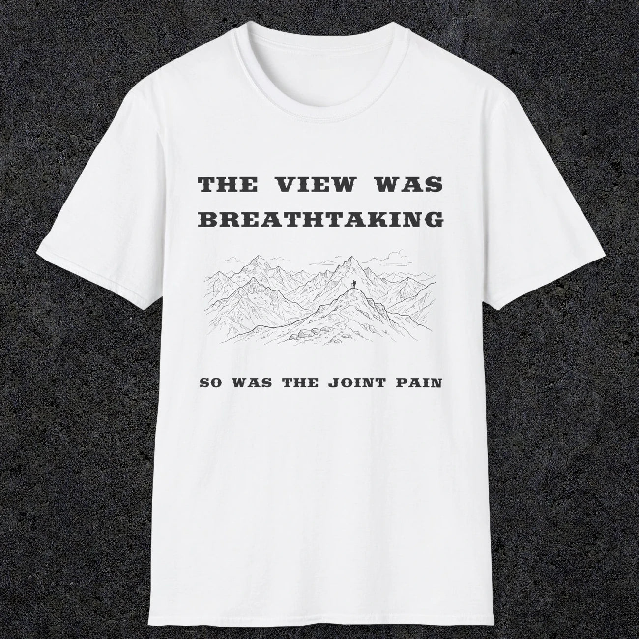 105 The view was breathtaking so was the joint pain | Funny Dad T-Shirt | RustyDad