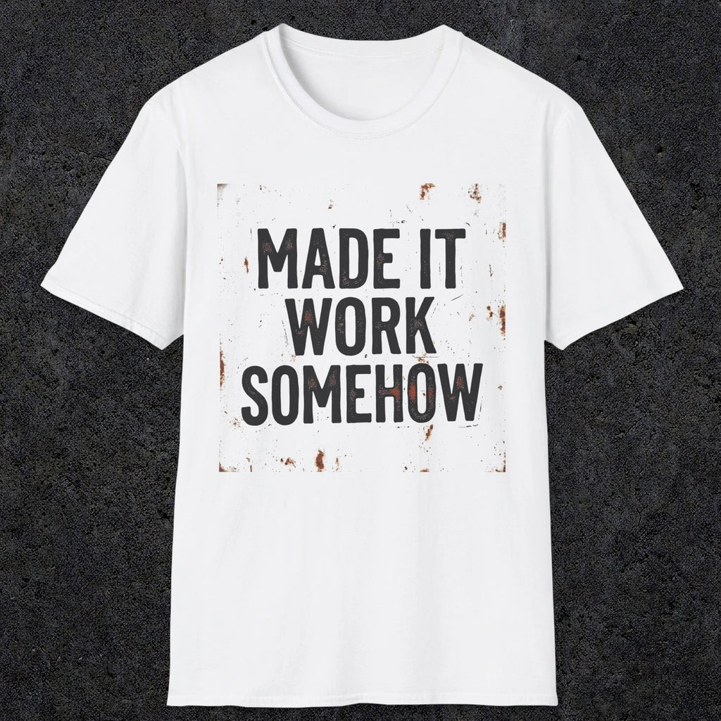 0023 made it work somehow | Funny Dad T-Shirt | RustyDad