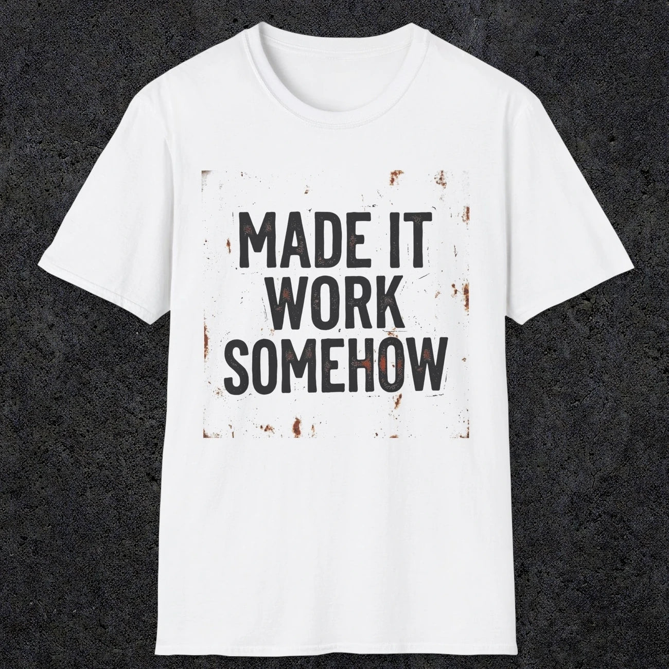 0023 made it work somehow | Funny Dad T-Shirt | RustyDad