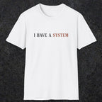 0038 I have a system | Funny Dad T-Shirt | RustyDad