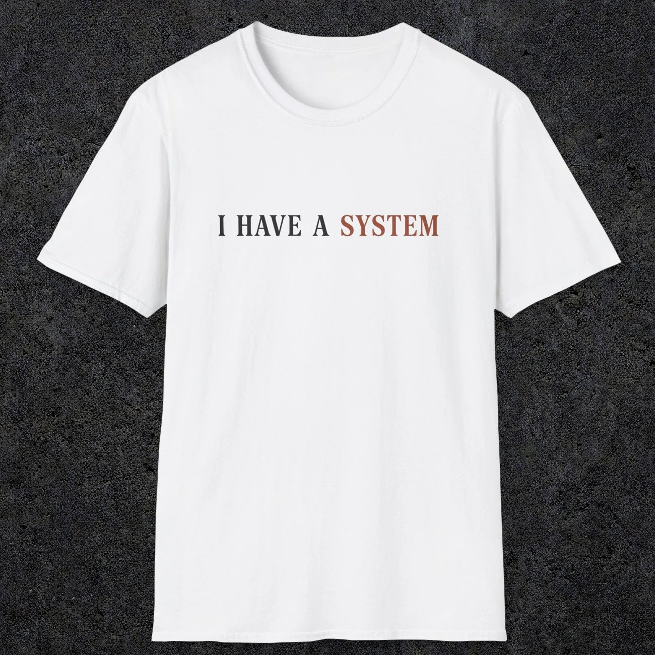 0038 I have a system | Funny Dad T-Shirt | RustyDad