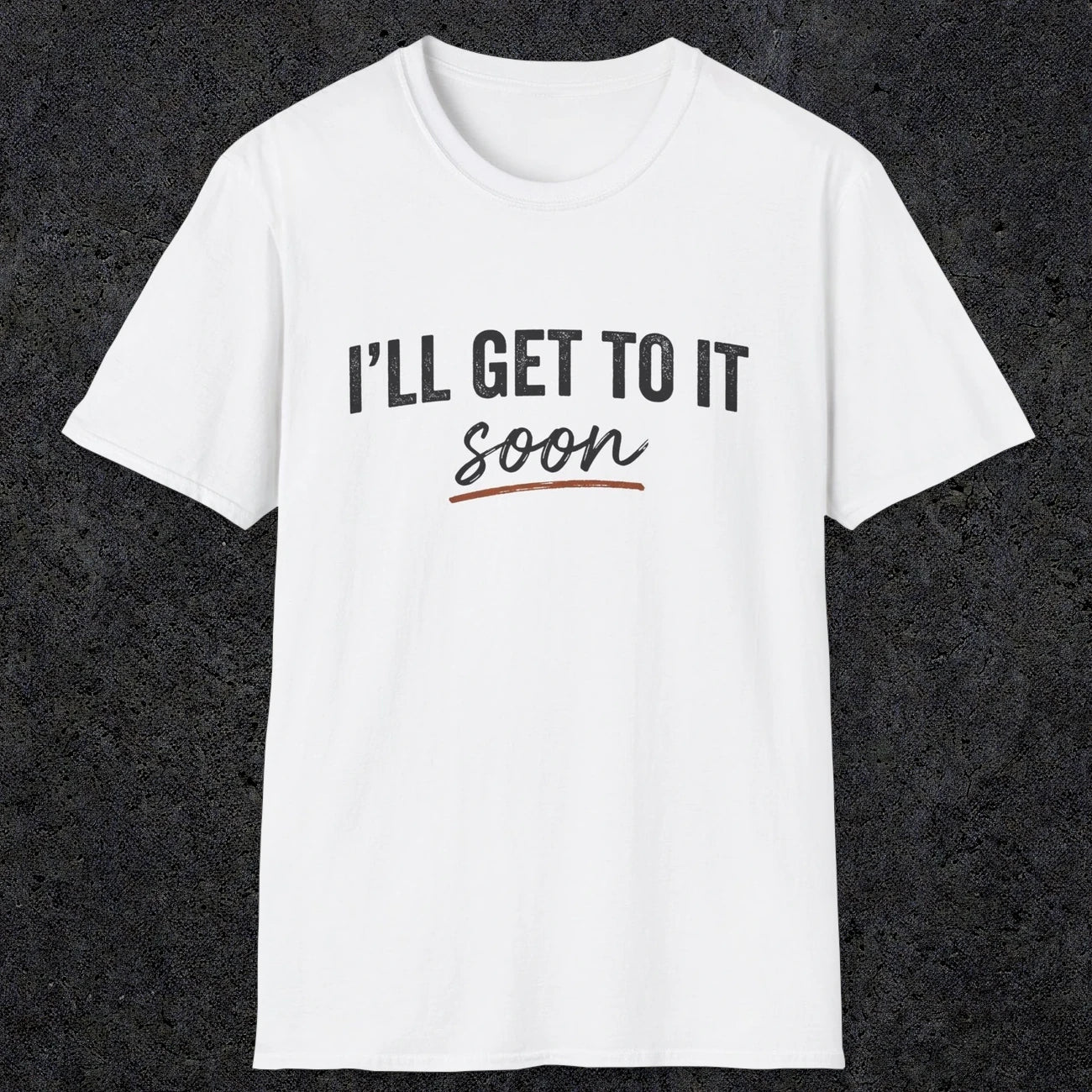 0020 I'll get to it, soon | Funny Dad T-Shirt | RustyDad